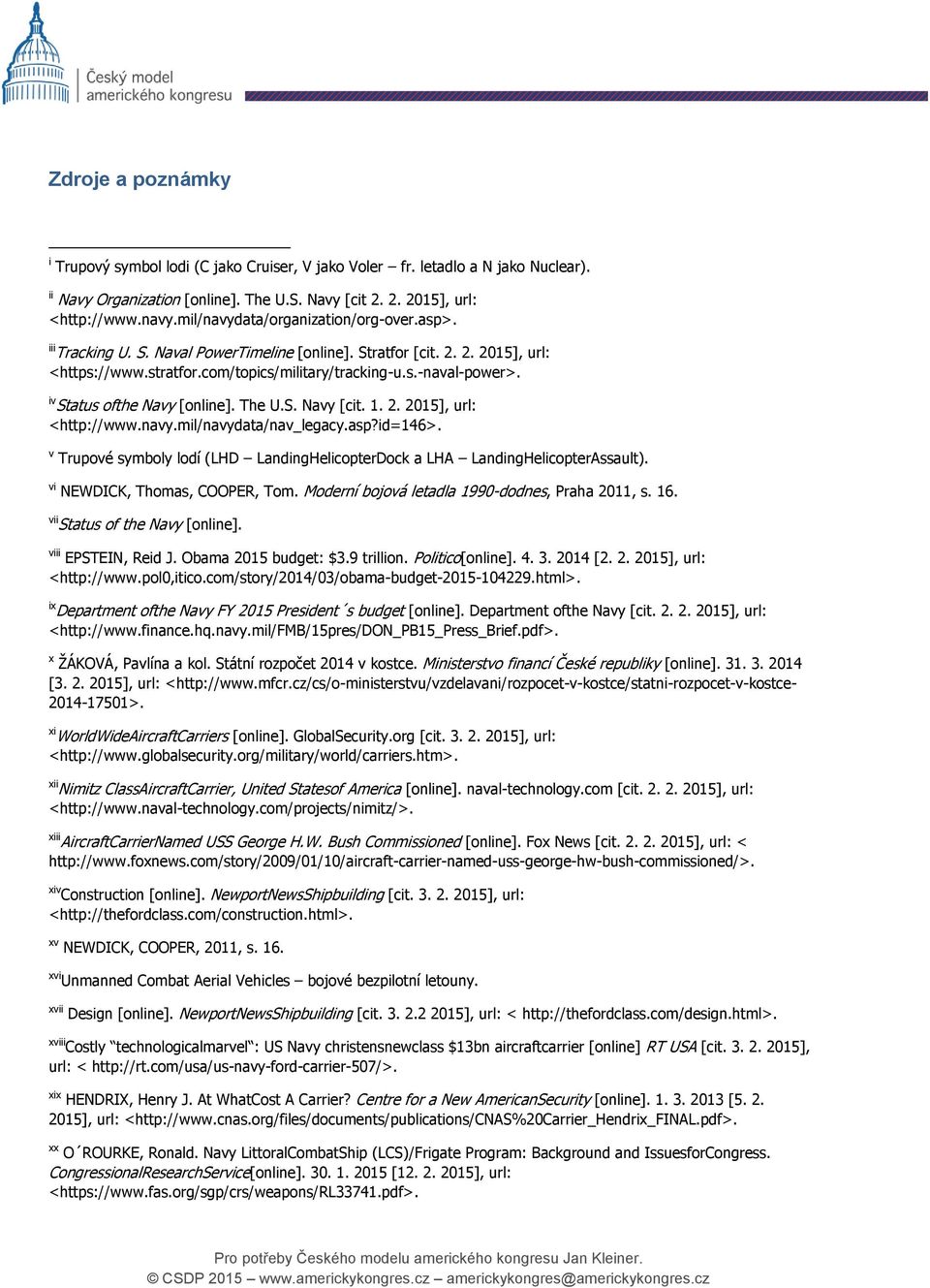 iv Status ofthe Navy [online]. The U.S. Navy [cit. 1. 2. 2015], url: <http://www.navy.mil/navydata/nav_legacy.asp?id=146>.