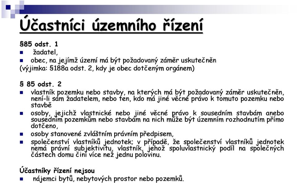 vlastnické nebo jiné věcné právo k sousedním m stavbám m anebo sousedním m pozemkům m nebo stavbám m na nich můžm ůže e být územním m rozhodnutím m přímo p dotčeno, osoby stanovené zvláš áštním m