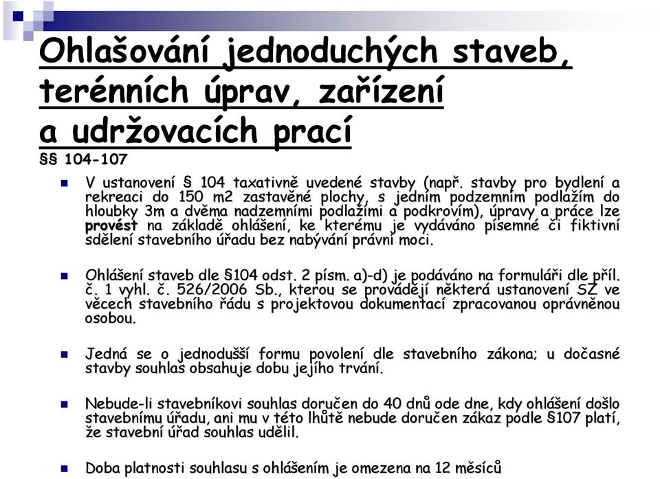 ohláš ášení,, ke kterému je vydáváno písemnp semné či i fiktivní sdělen lení stavebního úřadu bez nabývání právn vní moci. Ohláš ášení staveb dle 104 odst. 2 písm.