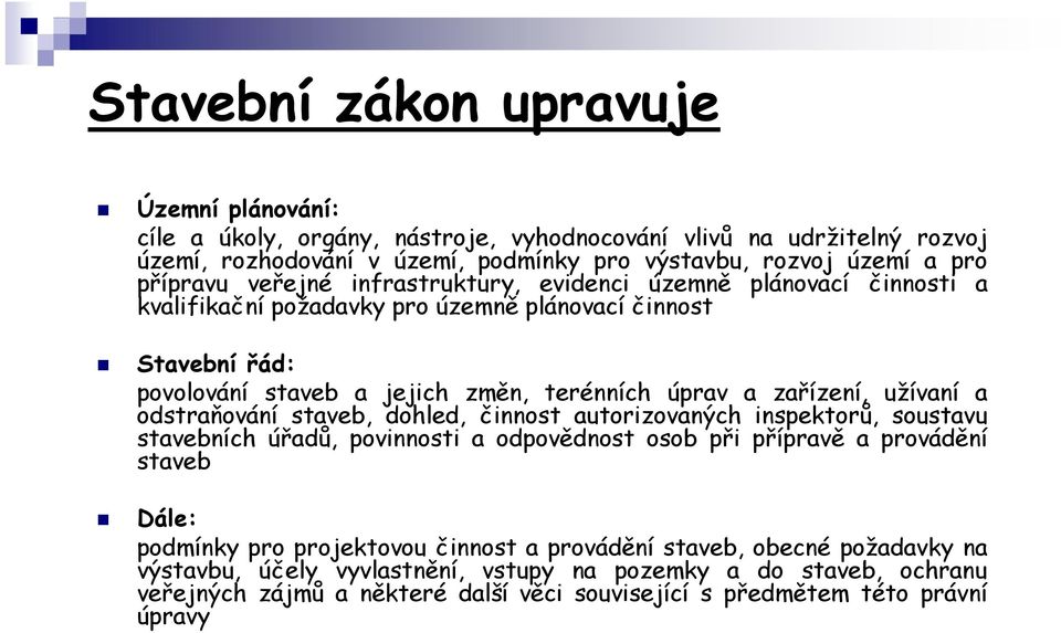 zařízení, užívaní a odstraňování staveb, dohled, činnost autorizovaných inspektorů, soustavu stavebních úřadů, povinnosti a odpovědnost osob při přípravě a provádění staveb Dále: podmínky pro