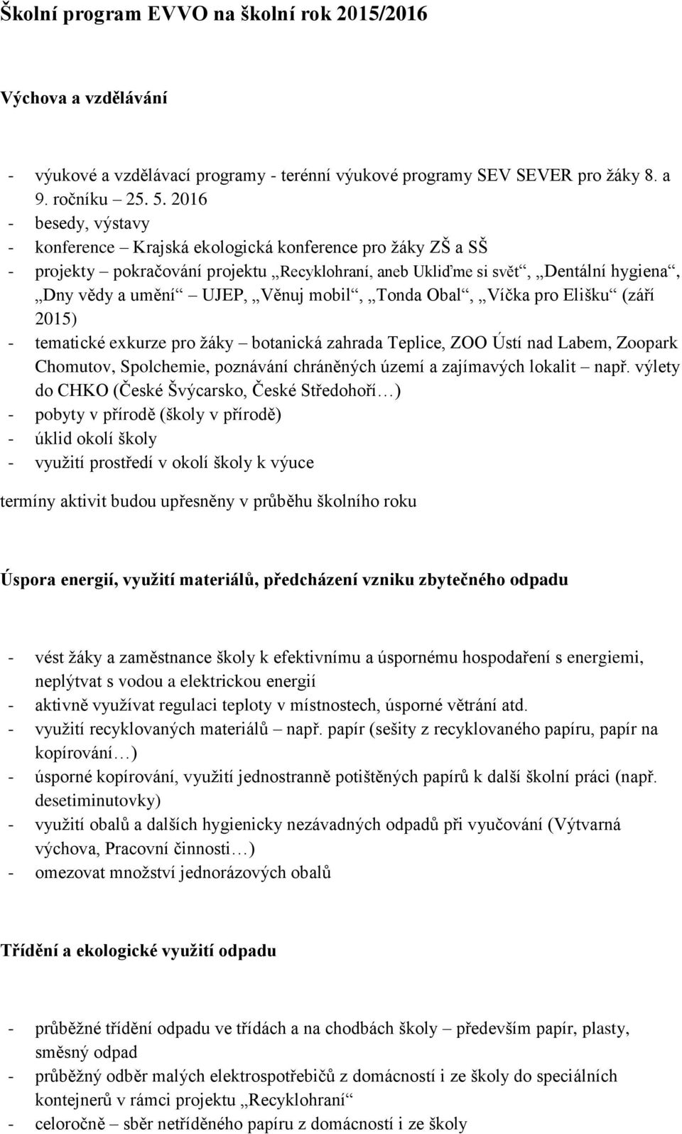 mobil, Tonda Obal, Víčka pro Elišku (září 2015) - tematické exkurze pro ţáky botanická zahrada Teplice, ZOO Ústí nad Labem, Zoopark Chomutov, Spolchemie, poznávání chráněných území a zajímavých