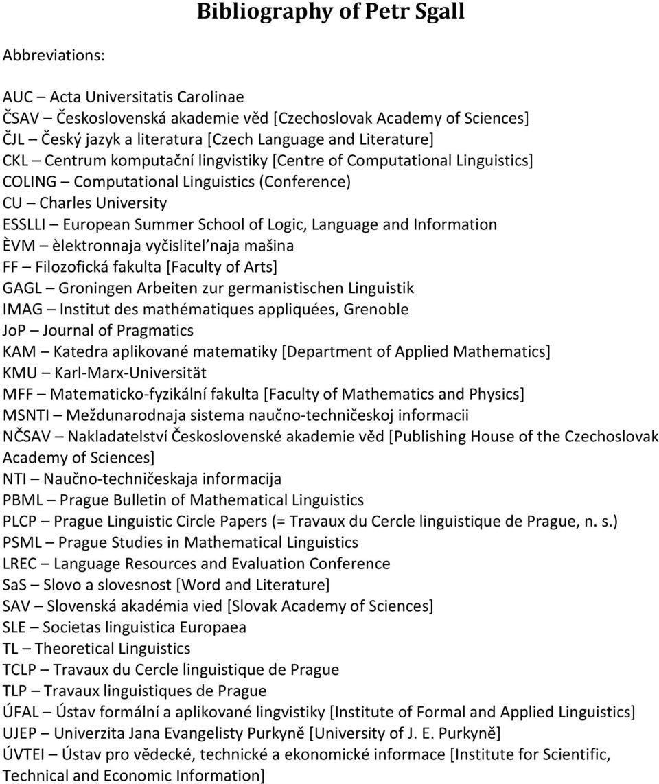 Language and Information ÈVM èlektronnaja vyčislitel naja mašina FF Filozofická fakulta [Faculty of Arts] GAGL Groningen Arbeiten zur germanistischen Linguistik IMAG Institut des mathématiques