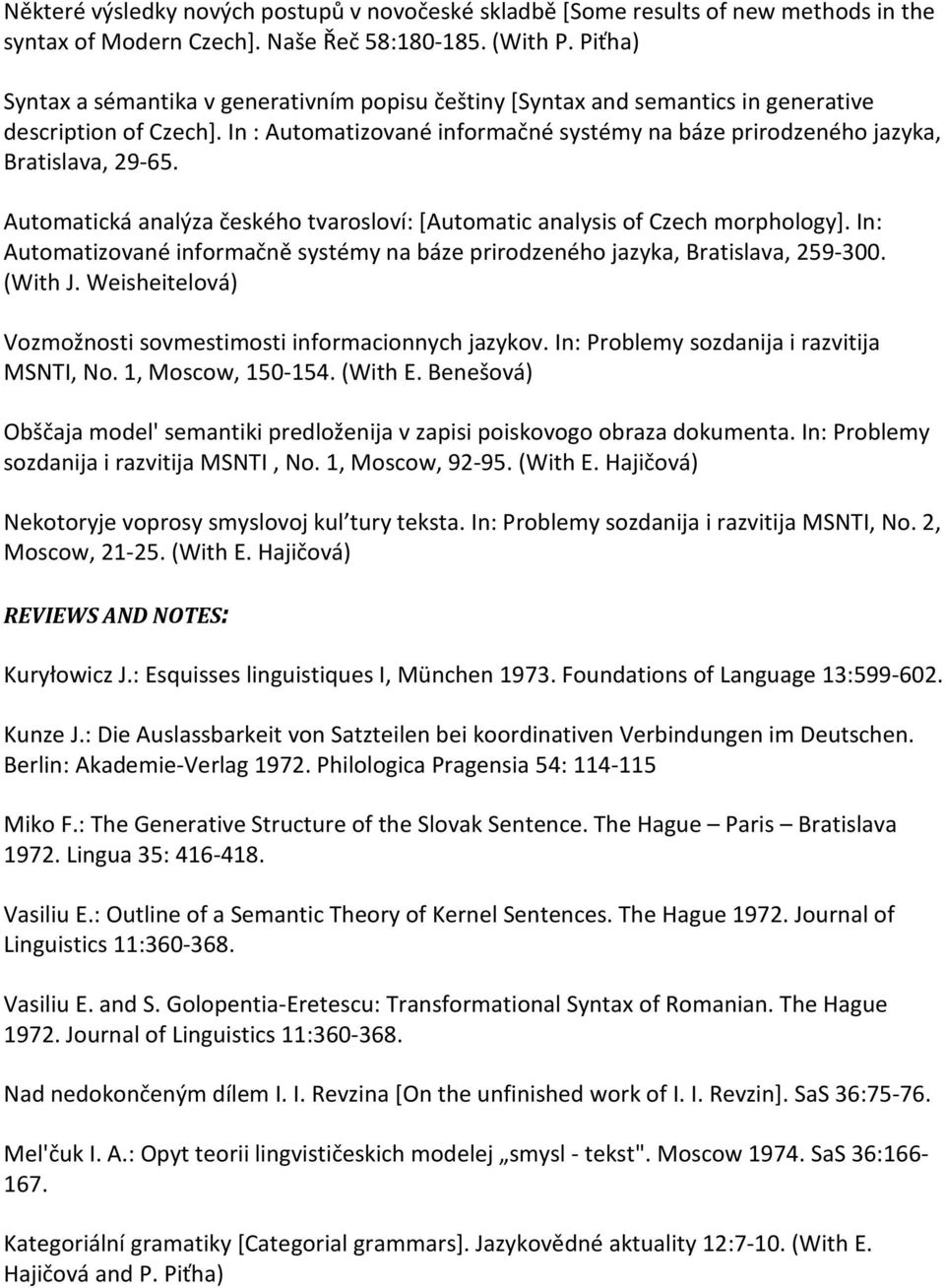 In : Automatizované informačné systémy na báze prirodzeného jazyka, Bratislava, 29-65. Automatická analýza českého tvarosloví: [Automatic analysis of Czech morphology].