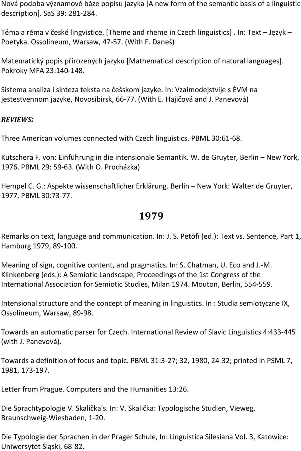 Sistema analiza i sinteza teksta na češskom jazyke. In: Vzaimodejstvije s ÈVM na jestestvennom jazyke, Novosibirsk, 66-77. (With E. Hajičová and J.