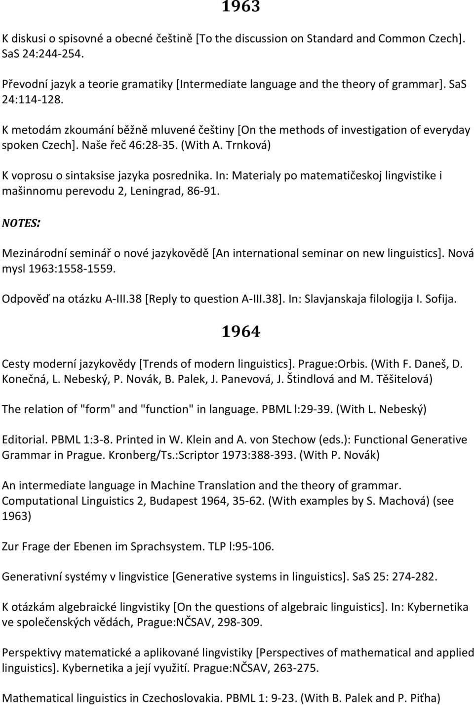 In: Materialy po matematičeskoj lingvistike i mašinnomu perevodu 2, Leningrad, 86-91. NOTES: Mezinárodní seminář o nové jazykovědě [An international seminar on new linguistics].