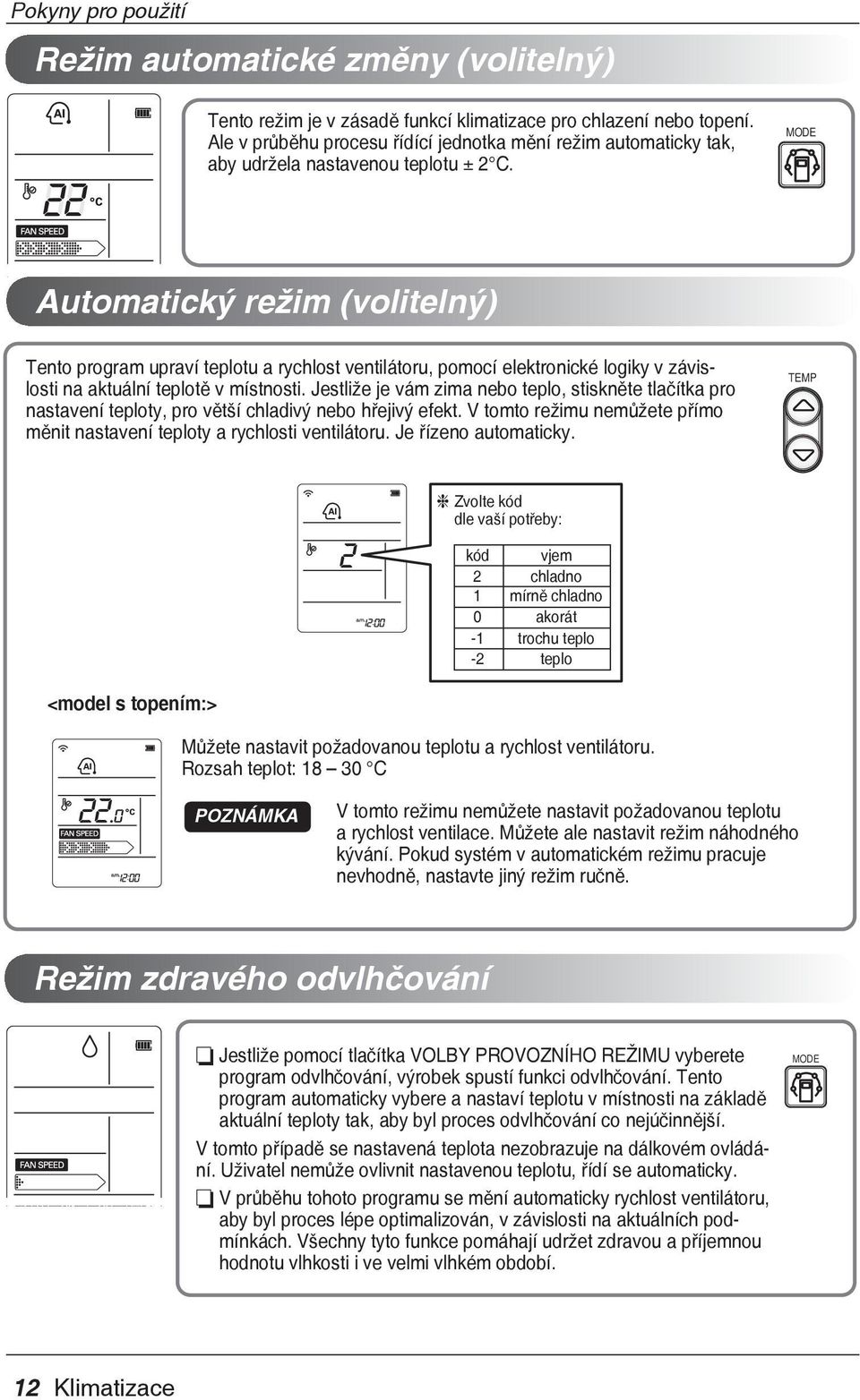 MODE Automatický režim (volitelný) Tento program upraví teplotu a rychlost ventilátoru, pomocí elektronické logiky v závislosti na aktuální teplotě v místnosti.