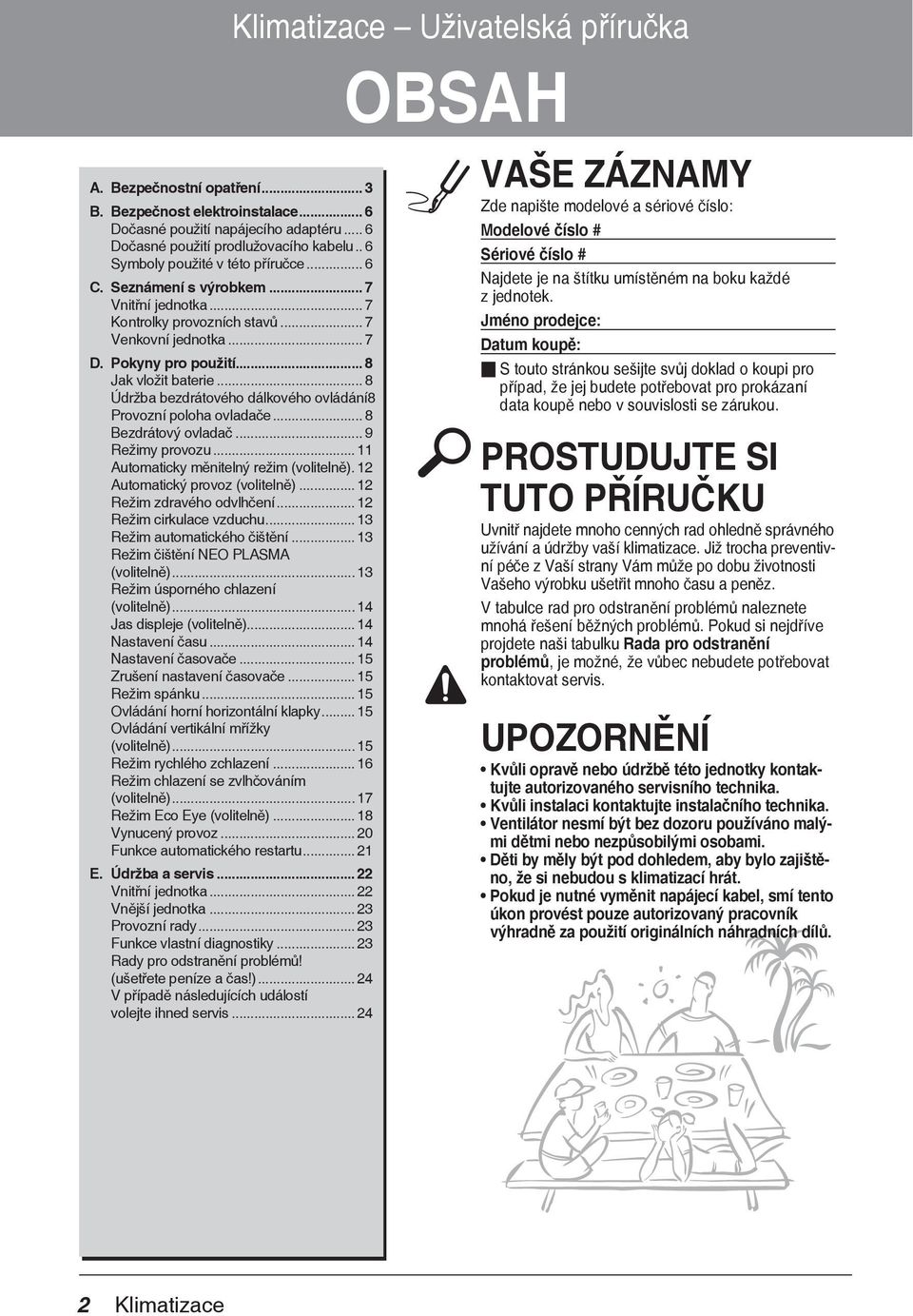 .. 8 Údržba bezdrátového dálkového ovládání 8 Provozní poloha ovladače... 8 Bezdrátový ovladač... 9 Režimy provozu... 11 Automaticky měnitelný režim (volitelně).12 Automatický provoz (volitelně).