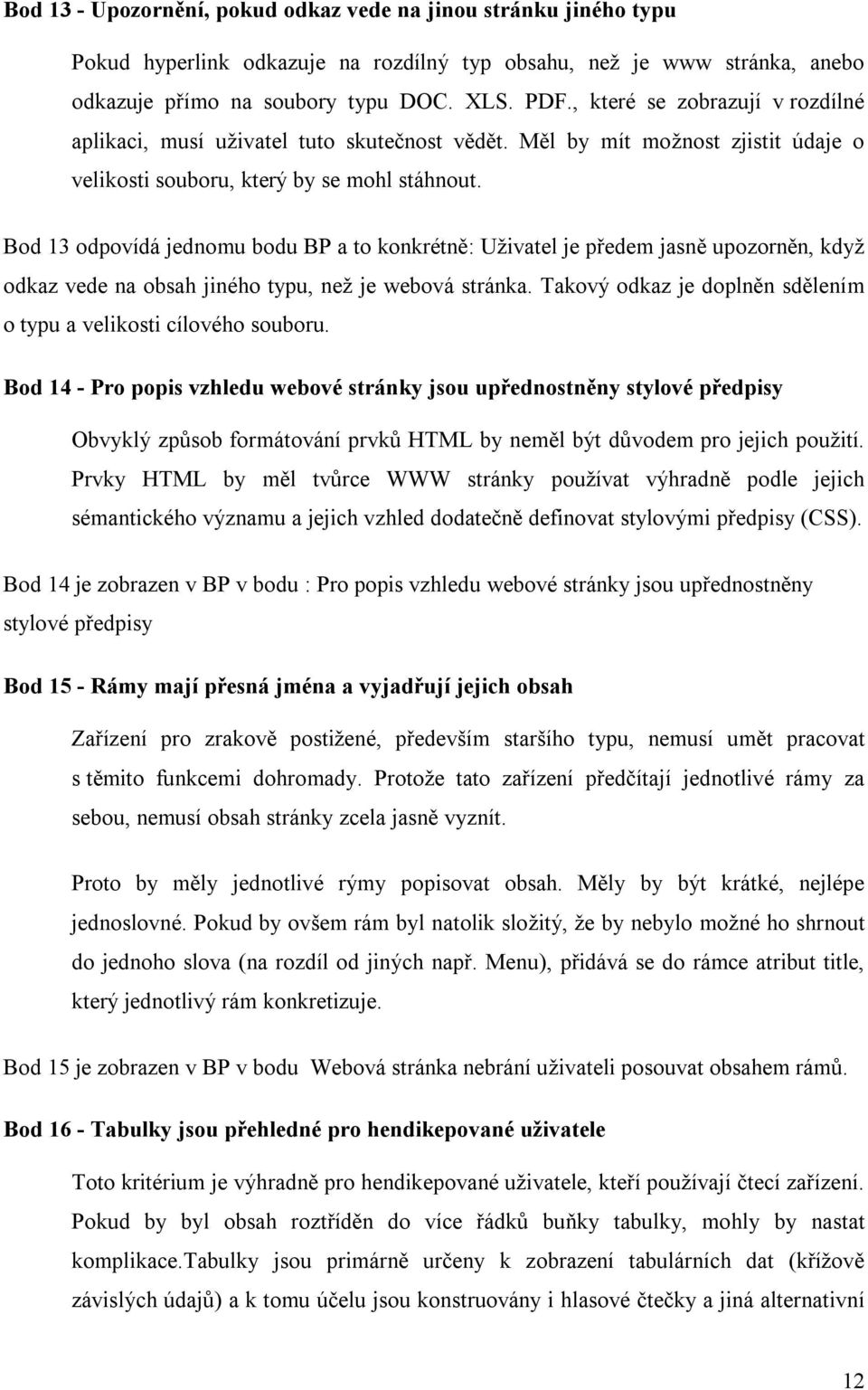 Bod 13 odpovídá jednomu bodu BP a to konkrétně: Uživatel je předem jasně upozorněn, když odkaz vede na obsah jiného typu, než je webová stránka.