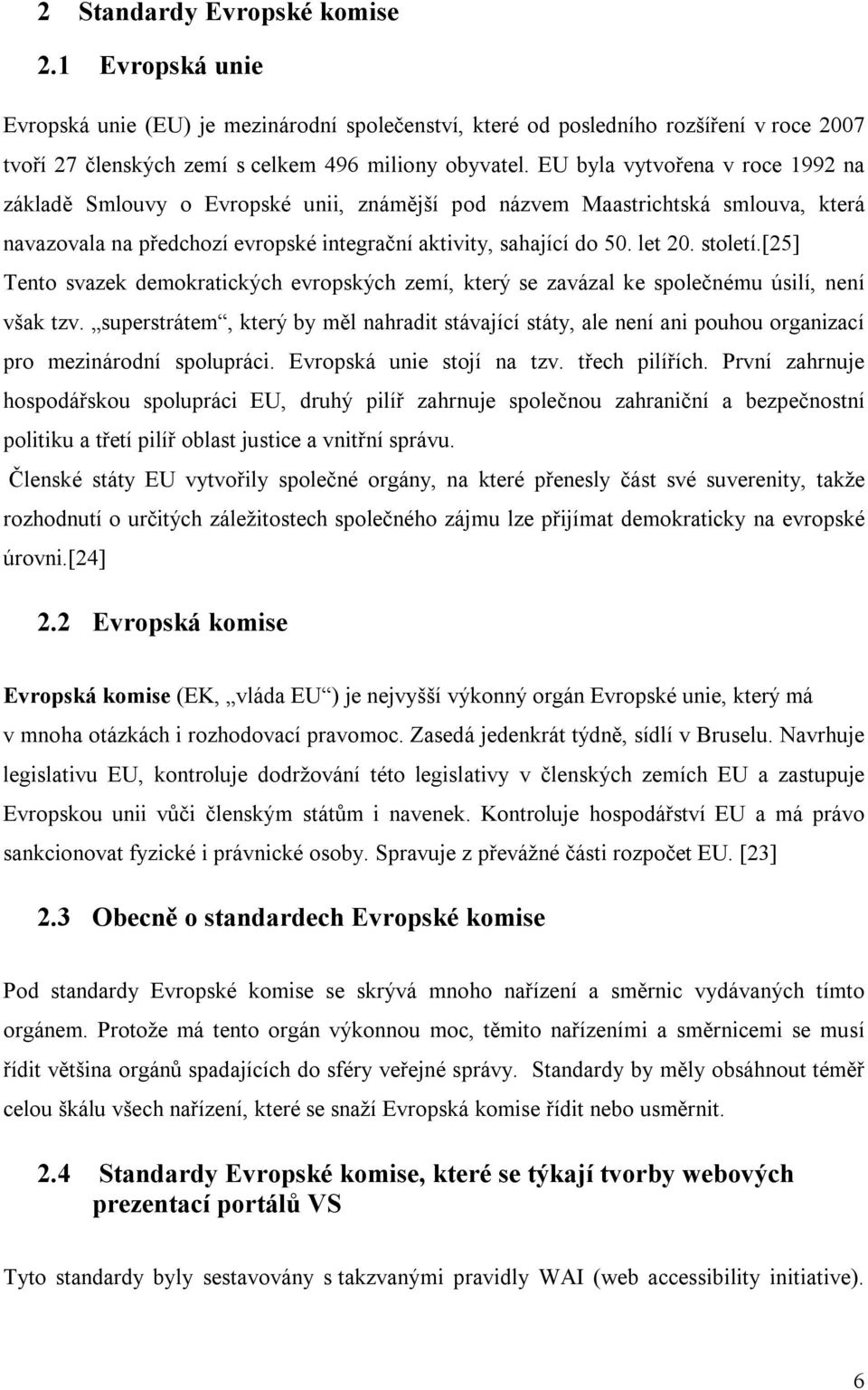 století.[25] Tento svazek demokratických evropských zemí, který se zavázal ke společnému úsilí, není však tzv.