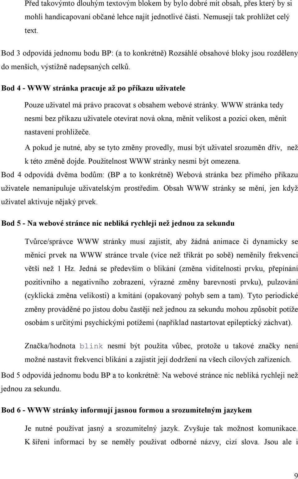 Bod 4 - WWW stránka pracuje až po příkazu uživatele Pouze uživatel má právo pracovat s obsahem webové stránky.