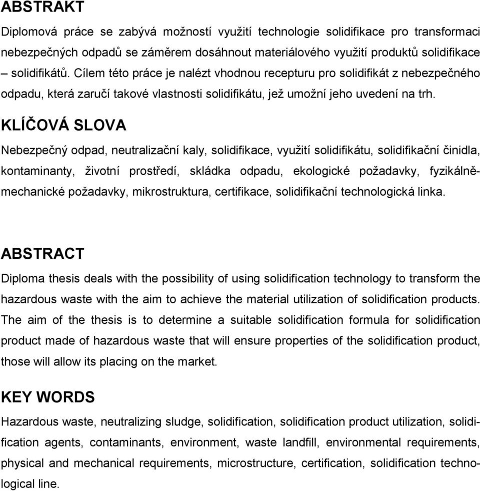 KLÍČOVÁ SLOVA Nebezpečný odpad, neutralizační kaly, solidifikace, využití solidifikátu, solidifikační činidla, kontaminanty, životní prostředí, skládka odpadu, ekologické požadavky,
