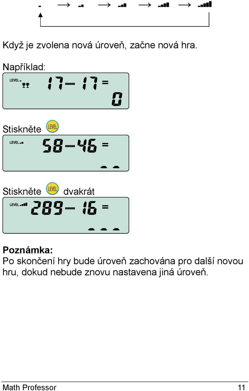 skončení hry bude úroveň zachována pro další novou