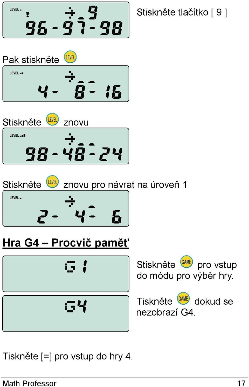 Stiskněte pro vstup do módu pro výběr hry.