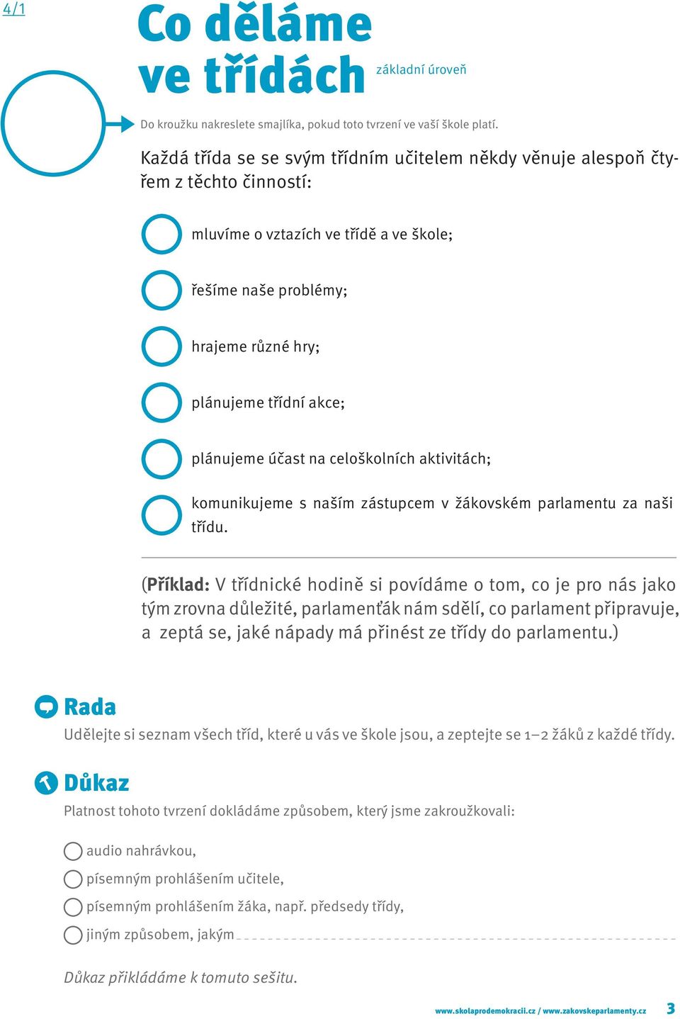 plánujeme účast na celoškolních aktivitách; komunikujeme s naším zástupcem v žákovském parlamentu za naši třídu.