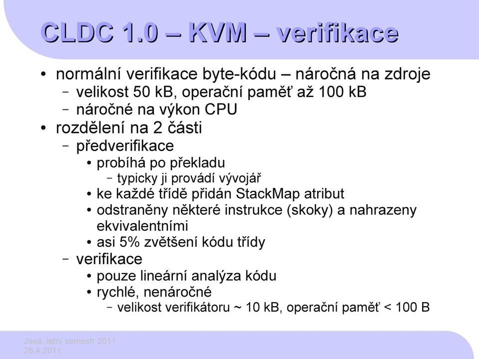 na výkon CPU rozdělení na 2 části předverifikace probíhá po překladu typicky ji provádí vývojář ke každé třídě