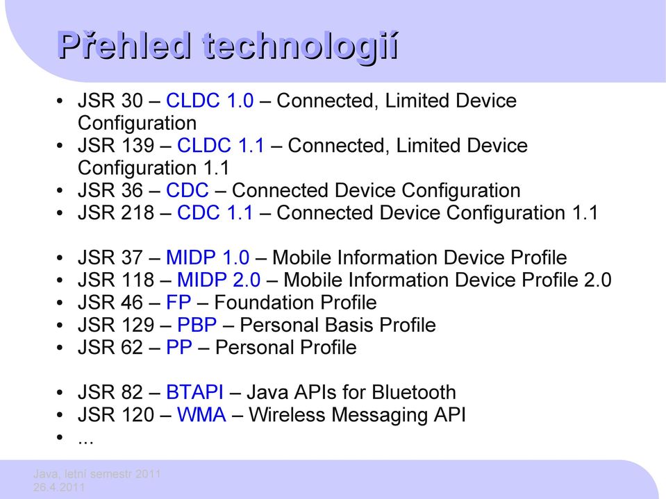 1 Connected Device Configuration 1.1 JSR 37 MIDP 1.0 Mobile Information Device Profile JSR 118 MIDP 2.