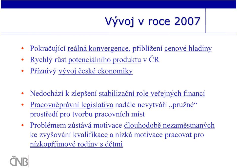 Pracovněprávní legislativa nadále nevytváří pružné prostředí pro tvorbu pracovních míst Problémem zůstává