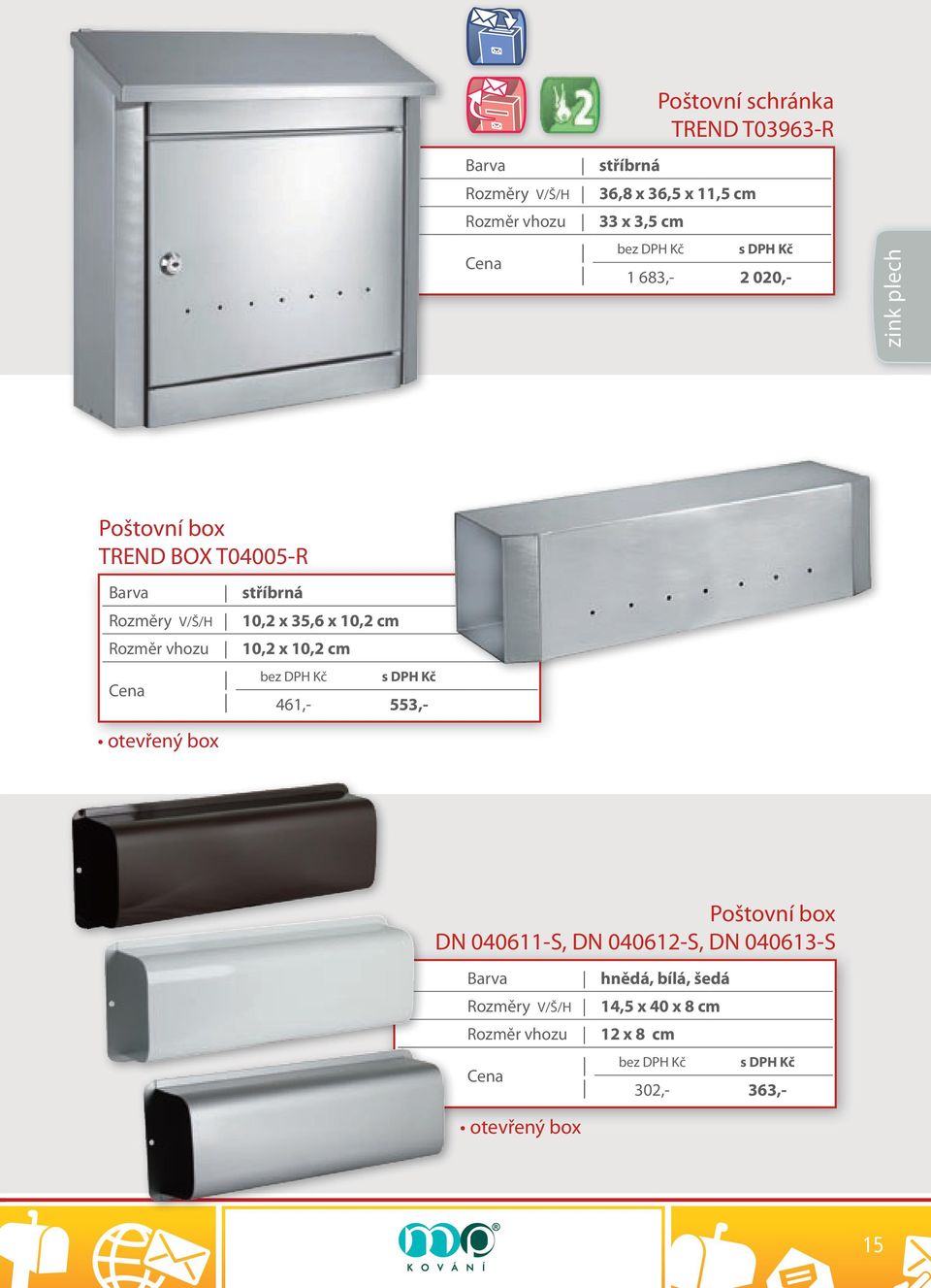 Rozměr vhozu 10,2 x 10,2 cm otevřený box 461,- 553,- Poštovní box DN 040611-S, DN 040612-S, DN