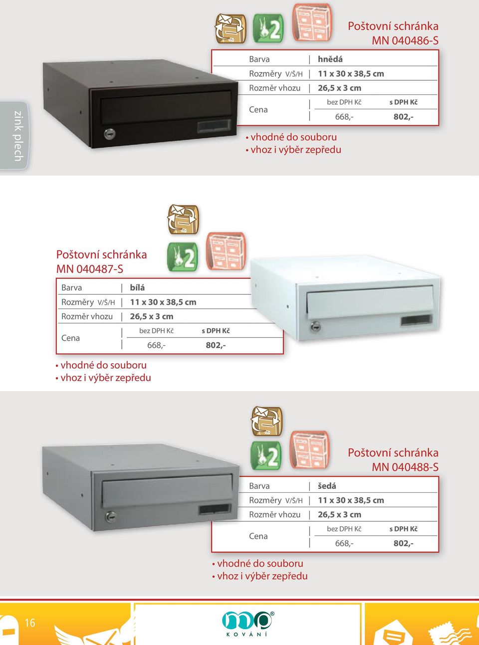 Rozměr vhozu 26,5 x 3 cm vhodné do souboru vhoz i výběr zepředu 668,- 802,- Barva šedá Rozměry V/Š/H