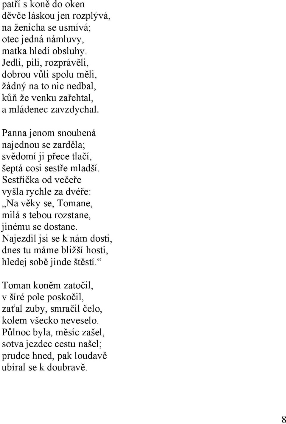 Panna jenom snoubená najednou se zarděla; svědomí ji přece tlačí, šeptá cosi sestře mladší.
