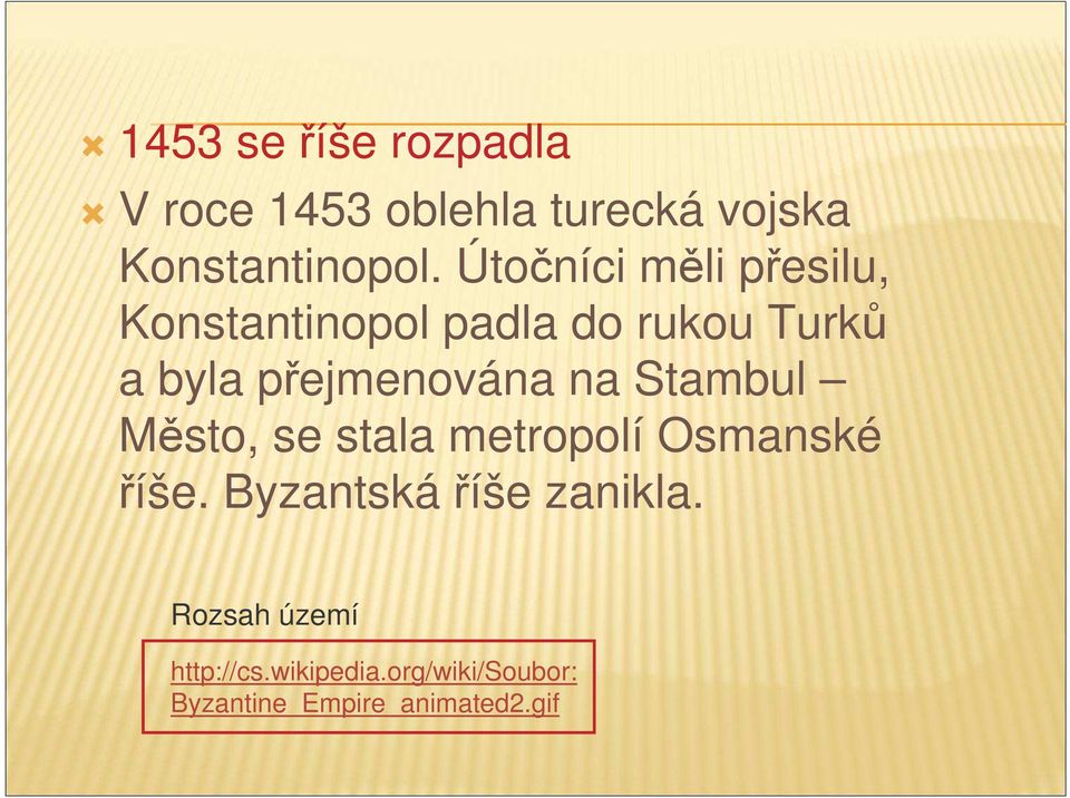 na Stambul Msto, se stala metropolí Osmanské íše. Byzantskáíše zanikla.