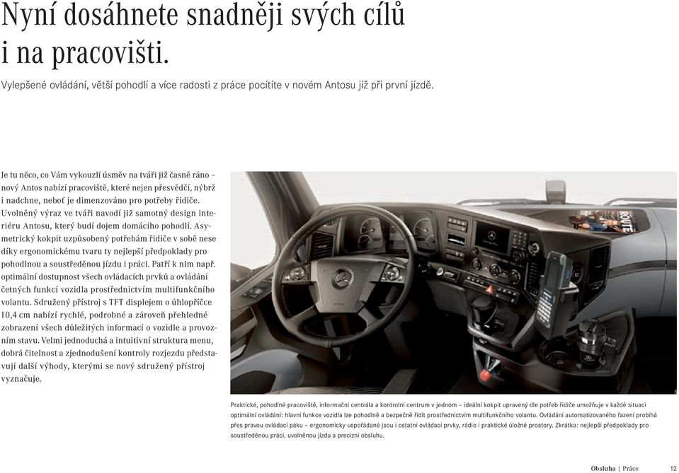 Uvolněný výraz ve tváři navodí již samotný design interiéru Antosu, který budí dojem domácího pohodlí.