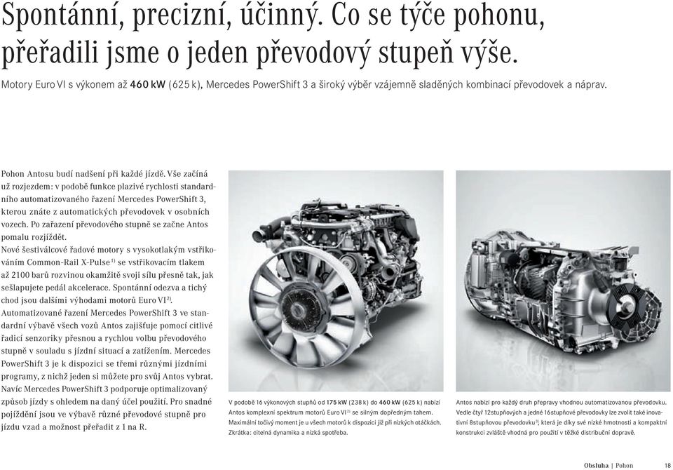 Vše začíná už rozjezdem: v podobě funkce plazivé rychlosti standardního automatizovaného řazení Mercedes PowerShift 3, kterou znáte z automatických převodovek v osobních vozech.