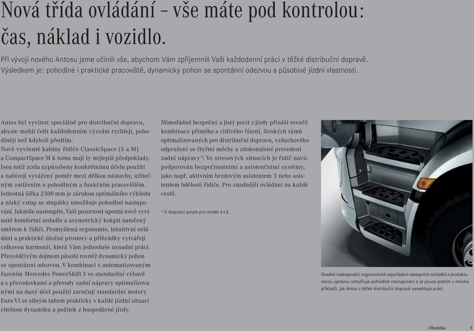 Antos byl vyvinut speciálně pro distribuční dopravu, abyste mohli čelit každodenním výzvám rychleji, pohodlněji než kdykoli předtím.