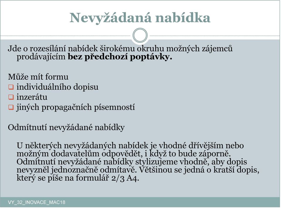 nevyžádaných nabídek je vhodné dřívějším nebo možným dodavatelům odpovědět, i když to bude záporně.