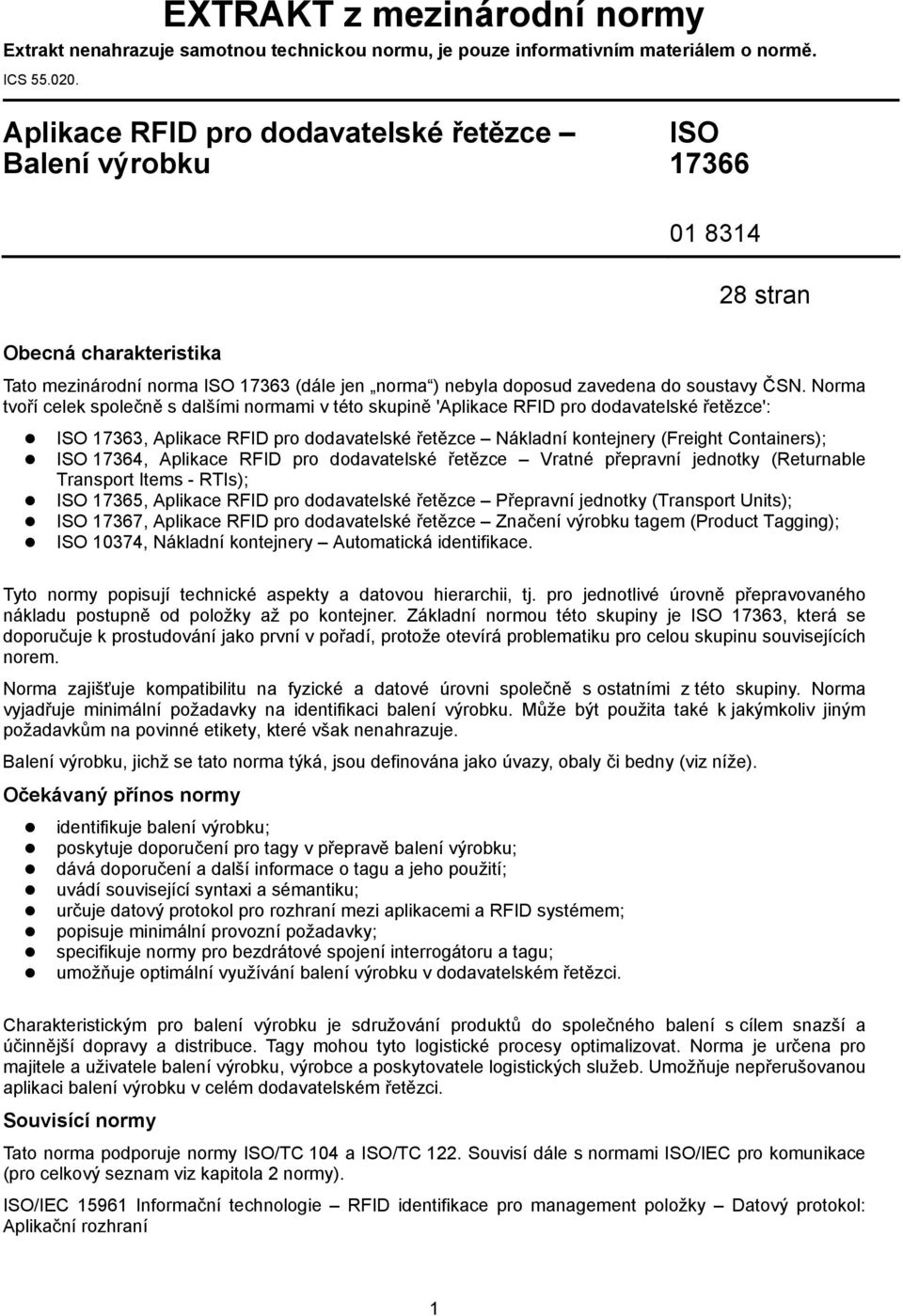 Norma tvoří celek společně s dalšími normami v této skupině 'Aplikace RFID pro dodavatelské řetězce': ISO 17363, Aplikace RFID pro dodavatelské řetězce Nákladní kontejnery (Freight Containers); ISO