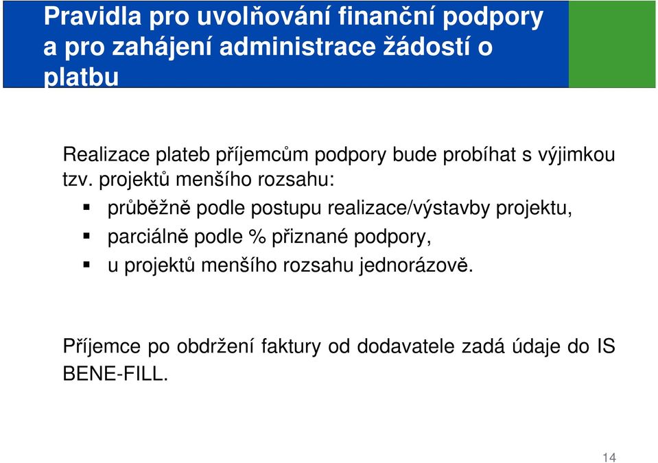 projektů menšího rozsahu: průběžně podle postupu realizace/výstavby projektu, parciálně podle