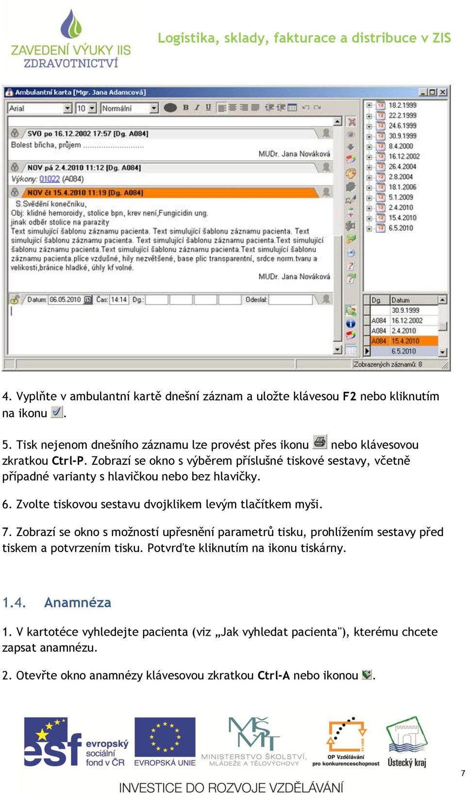 Zobrazí se okno s výběrem příslušné tiskové sestavy, včetně případné varianty s hlavičkou nebo bez hlavičky. 6. Zvolte tiskovou sestavu dvojklikem levým tlačítkem myši.