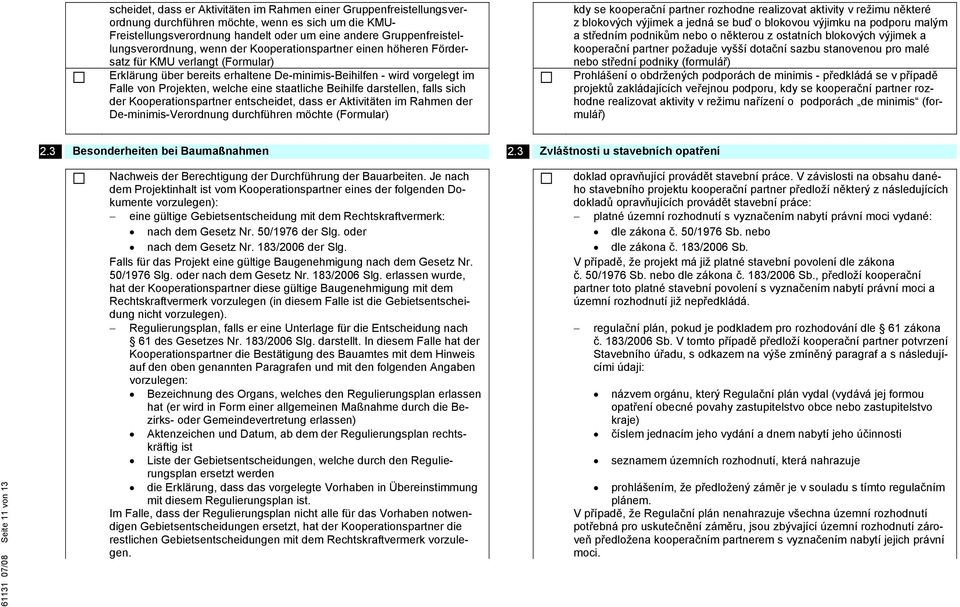 Projekten, welche eine staatliche Beihilfe darstellen, falls sich der Kooperationspartner entscheidet, dass er Aktivitäten im Rahmen der De-minimis-Verordnung durchführen möchte (Formular) kdy se
