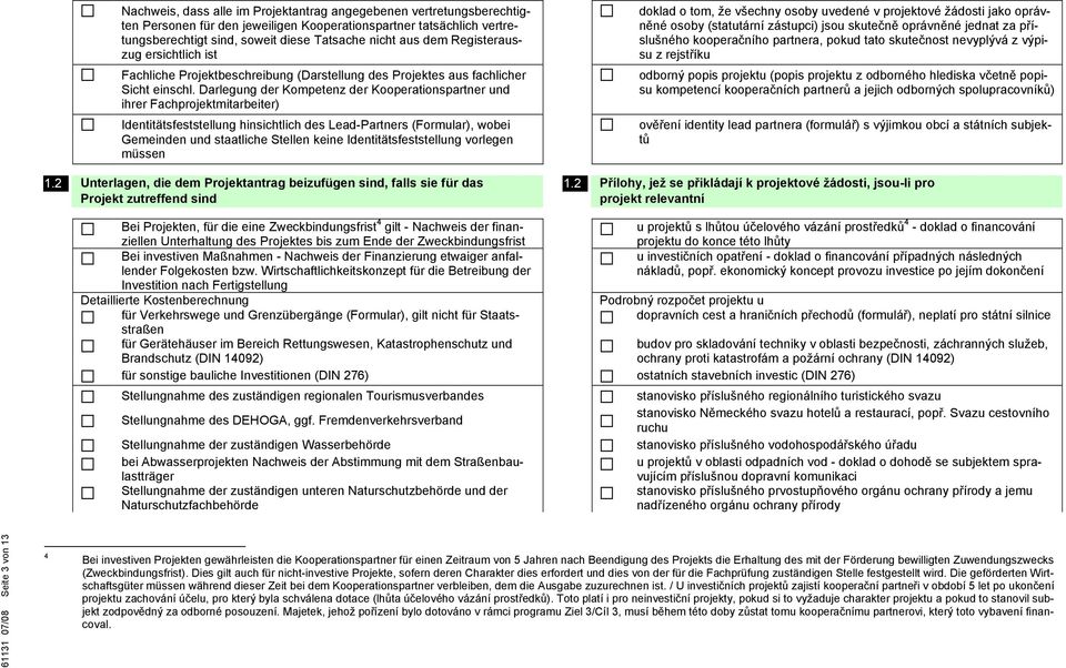 Darlegung der Kompetenz der Kooperationspartner und ihrer Fachprojektmitarbeiter) Identitätsfeststellung hinsichtlich des Lead-Partners (Formular), wobei Gemeinden und staatliche Stellen keine
