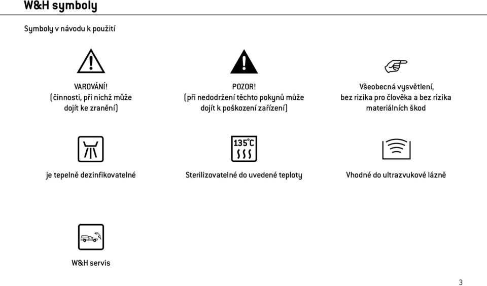 (při nedodržení těchto pokynů může dojít k poškození zařízení) Všeobecná vysvětlení,