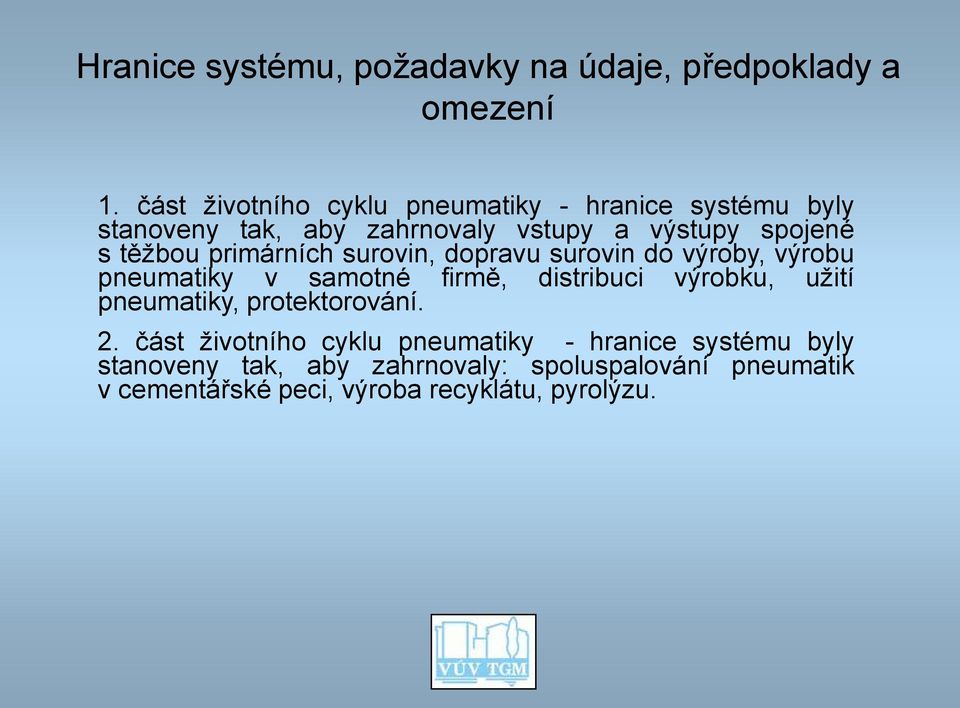 primárních surovin, dopravu surovin do výroby, výrobu pneumatiky v samotné firmě, distribuci výrobku, užití pneumatiky,