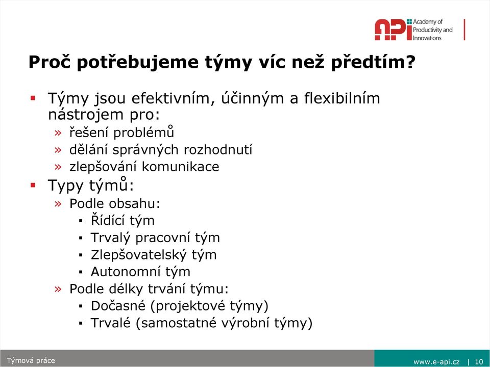 správných rozhodnutí» zlepšování komunikace Typy týmů:» Podle obsahu: Řídící tým Trvalý