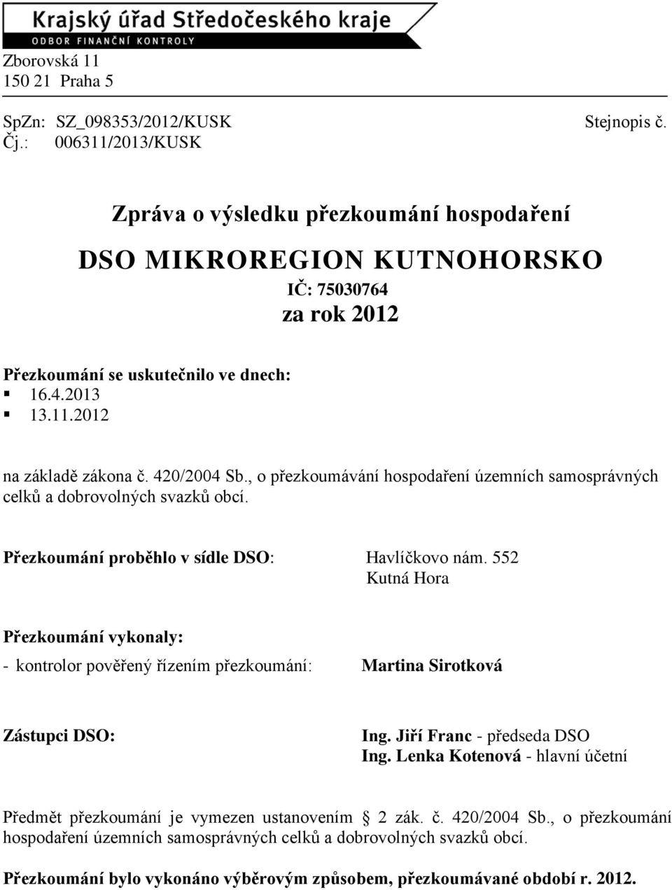 420/2004 Sb., o přezkoumávání hospodaření územních samosprávných celků a dobrovolných svazků obcí. Přezkoumání proběhlo v sídle DSO: Havlíčkovo nám.