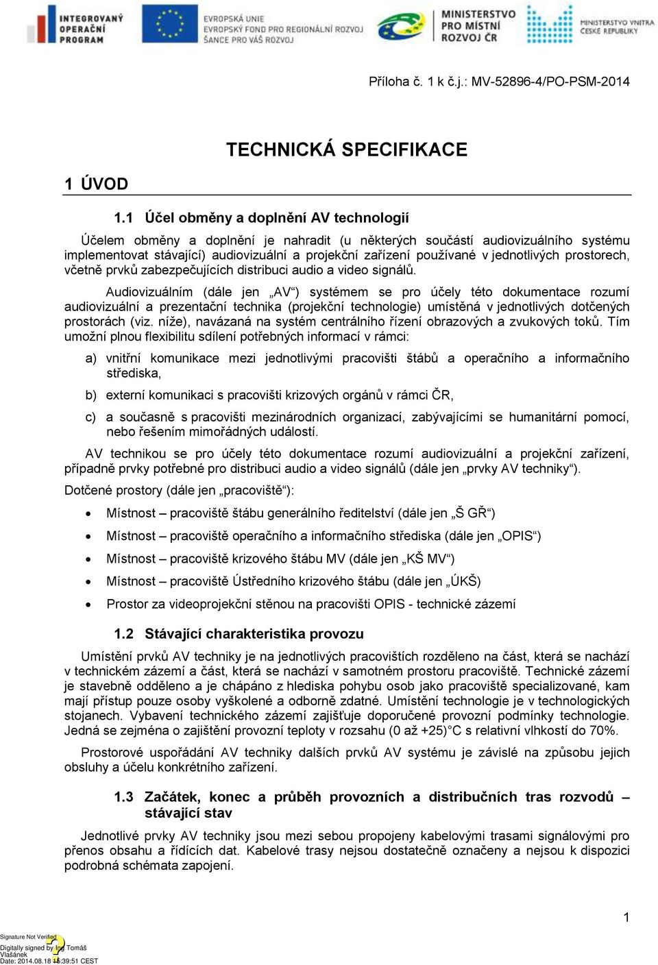 jednotlivých prostorech, včetně prvků zabezpečujících distribuci audio a video signálů.