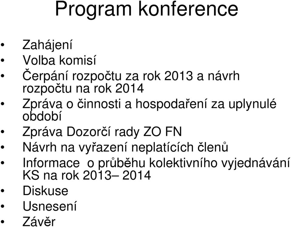 období Zpráva Dozorčí rady ZO FN Návrh na vyřazení neplatících členů