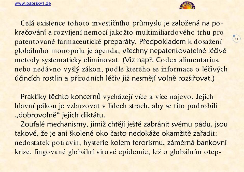 Codex alimentarius, nebo nedávno vyšlý zákon, podle kterého se informace o léčivých účincích rostlin a přírodních léčiv již nesmějí volně rozšiřovat.