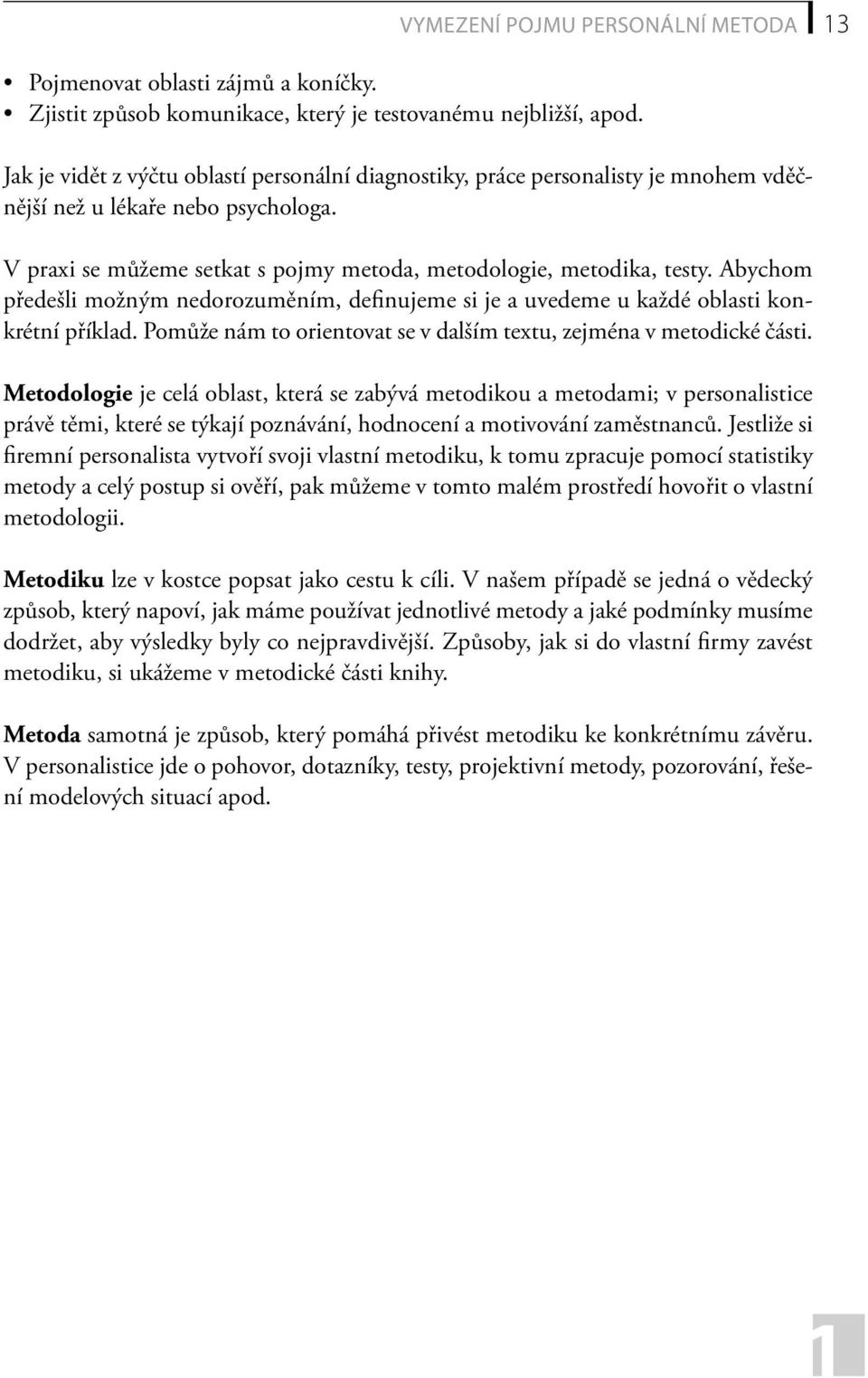 Abychom předešli možným nedorozuměním, definujeme si je a uvedeme u každé oblasti konkrétní příklad. Pomůže nám to orientovat se v dalším textu, zejména v metodické části.