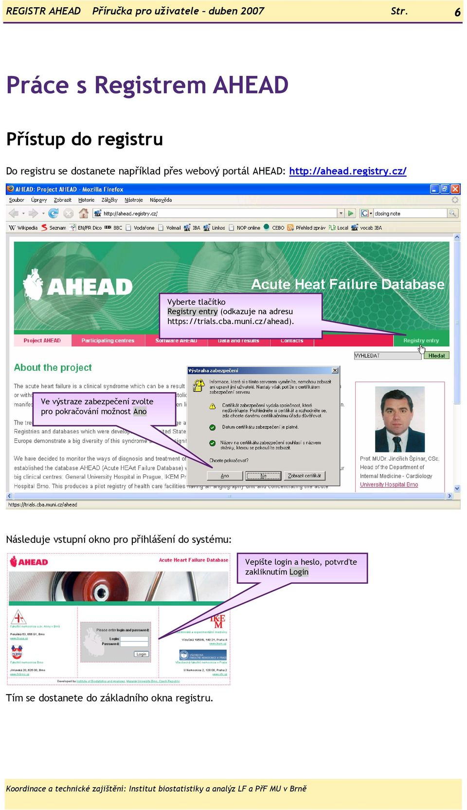 registry.cz/ Vyberte tlačítko Registry entry (odkazuje na adresu https://trials.cba.muni.cz/ahead).