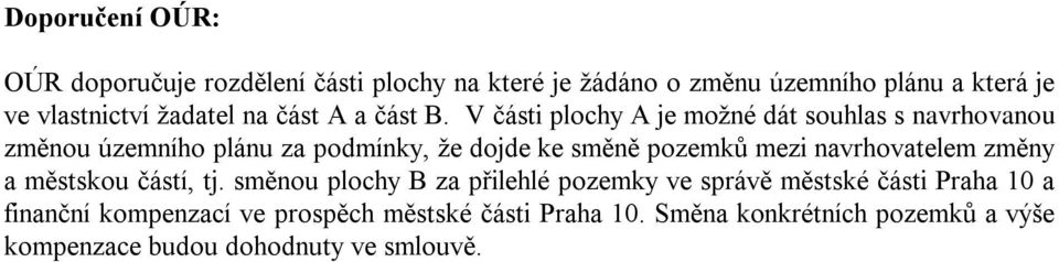 V části plochy A je možné dát souhlas s navrhovanou změnou územního plánu za podmínky, že dojde ke směně pozemků mezi