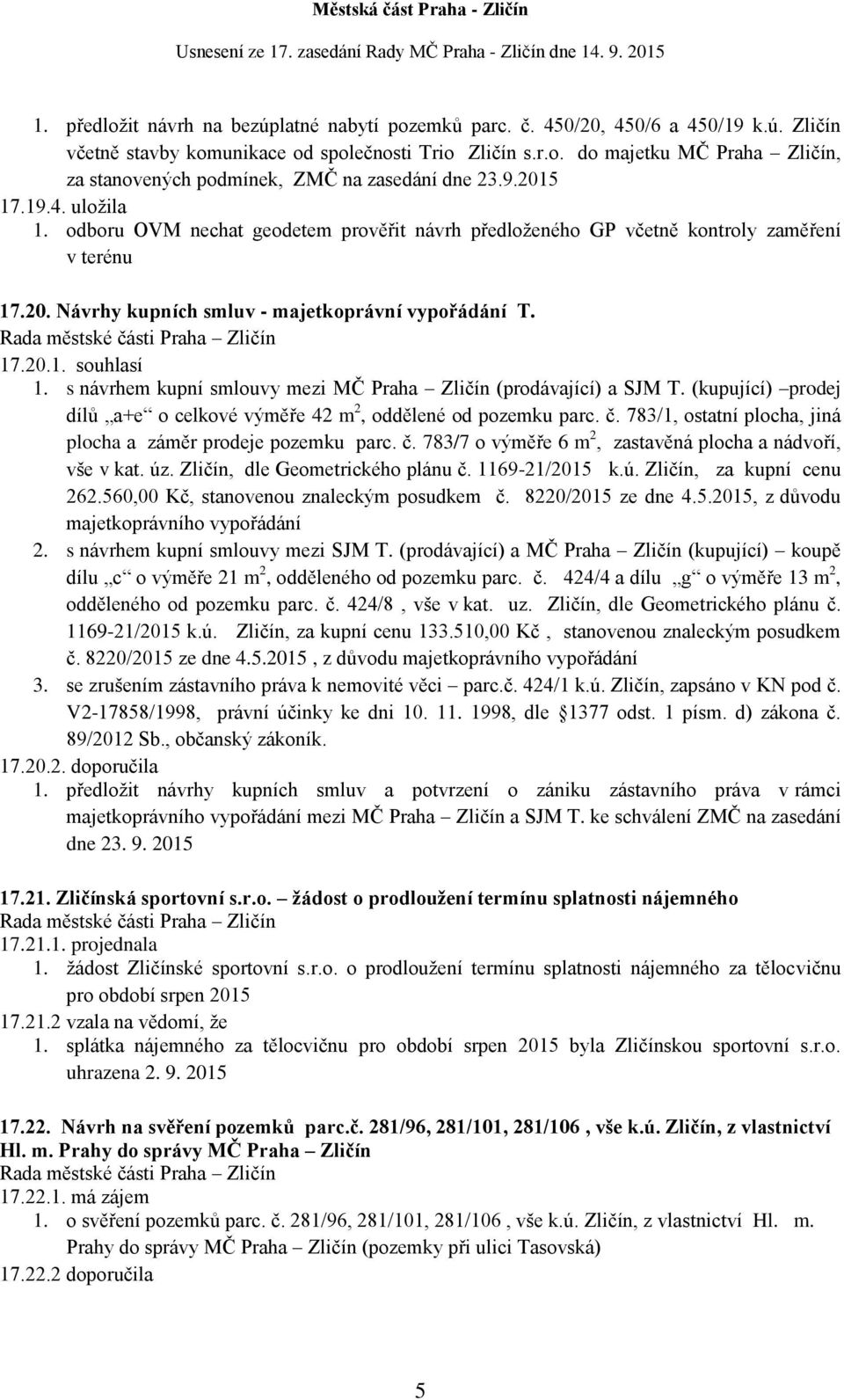 s návrhem kupní smlouvy mezi MČ Praha Zličín (prodávající) a SJM T. (kupující) prodej dílů a+e o celkové výměře 42 m 2, oddělené od pozemku parc. č.