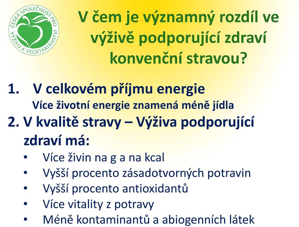 V kvalitě stravy Výživa podporující zdraví má: Více živin na g a na kcal Vyšší