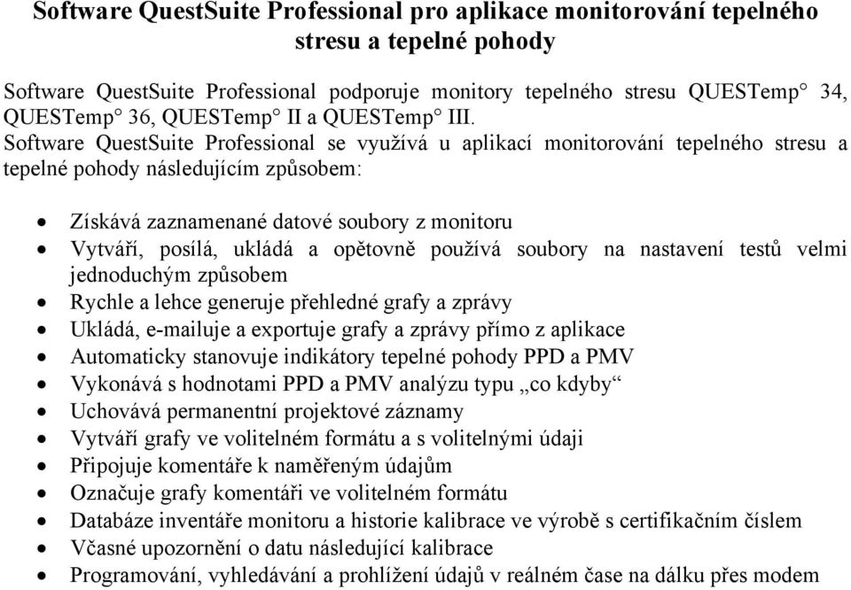 Software QuestSuite Professional se využívá u aplikací monitorování tepelného stresu a tepelné pohody následujícím způsobem: Získává zaznamenané datové soubory z monitoru Vytváří, posílá, ukládá a