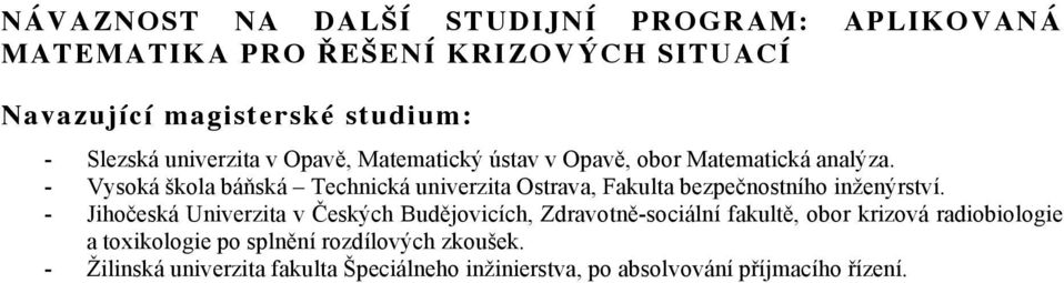 - Vysoká škola báňská Technická univerzita Ostrava, Fakulta bezpečnostního inženýrství.
