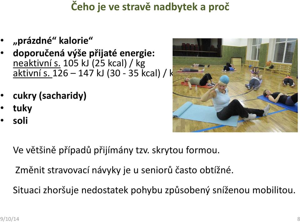 126 147 kj(30-35 kcal) / kg cukry (sacharidy) tuky soli Ve většině případů přijímány