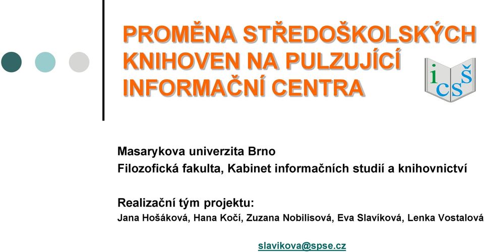 studií a knihovnictví Realizační tým projektu: Jana Hošáková, Hana